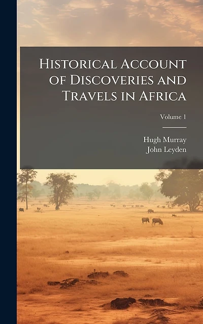 Historical Account of Discoveries and Travels Africa