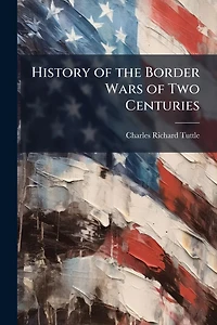 History of the Border Wars Two Centuries