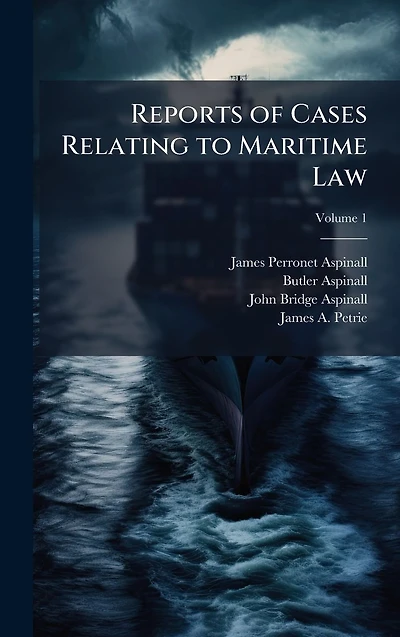 Reports of Cases Relating to Maritime Law