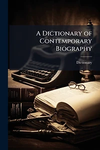 A Dictionary of Contemporary Biography