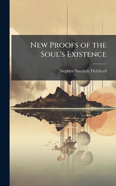 New Proofs of the Soul's Existence