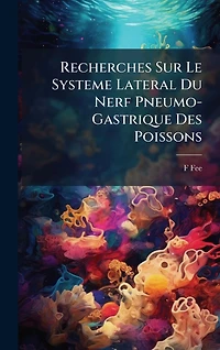 Recherches Sur Le Systeme Lateral Du Nerf Pneumo-Gastrique Des Poissons