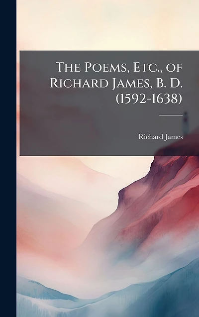 The Poems, Etc., of Richard James, B. D. (1592-1638)