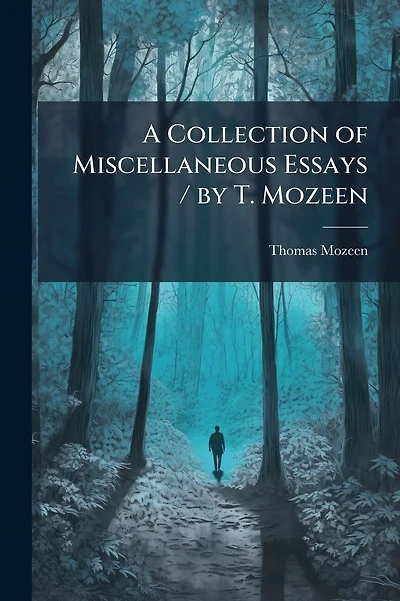 A Collection of Miscellaneous Essays / by T. Mozeen
