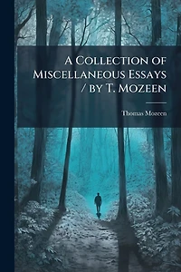 A Collection of Miscellaneous Essays / by T. Mozeen