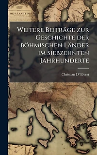 Weitere Beitrï¿½ge zur Geschichte der bï¿½hmischen Lï¿½nder im siebzehnten Jahrhunderte