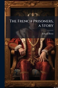 The French Prisoners, a Story