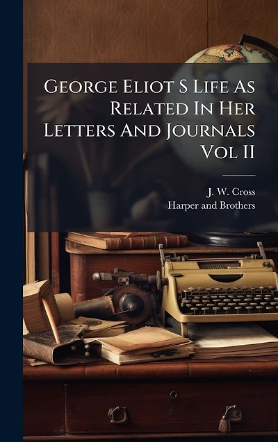George Eliot S Life As Related Her Letters And Journals Vol II