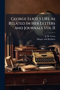 George Eliot S Life As Related Her Letters And Journals Vol II