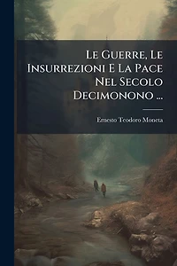 Le Guerre, Insurrezioni E La Pace Nel Secolo Decimonono ...