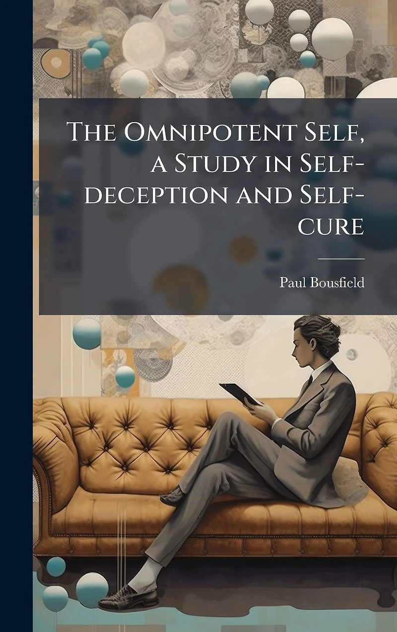The Omnipotent Self: A STUDY SELF-DECEPTION AND SELF-CURE