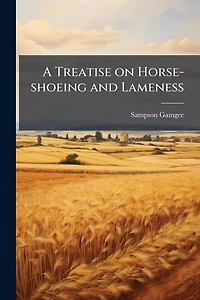 A Treatise on Horse-Shoeing and Lameness (Classic Reprint)