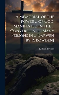 A Memorial of the Power ... God, Manifested Conversion Many Persons Darwen [By R. Bowden].