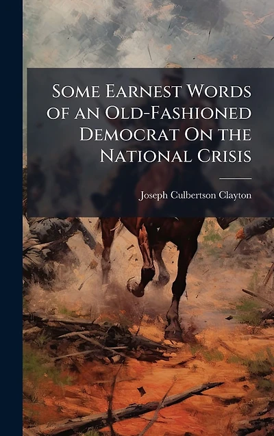 Some Earnest Words of an Old-Fashioned Democrat On the National Crisis