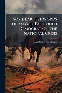 Some Earnest Words of an Old-Fashioned Democrat On the National Crisis