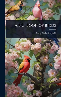 The A-B-C Book of Birds (Illustrated)