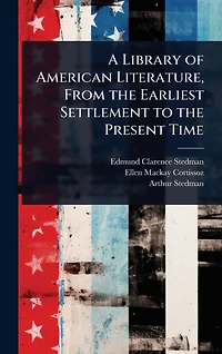 A Library of American Literature, From the Earliest Settlement to Present Time