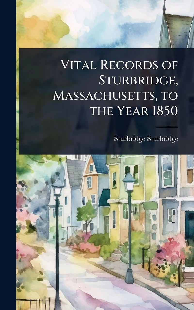 Vital Records of Sturbridge, Massachusetts, to the Year 1850