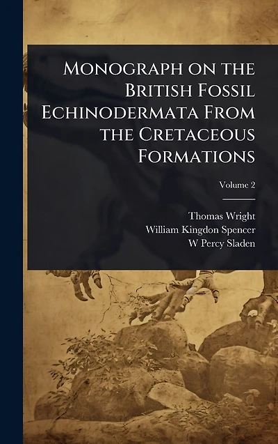 Monograph on the British Fossil Echinodermata From Cretaceous Formations
