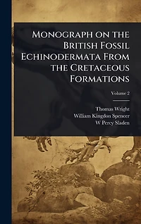 Monograph on the British Fossil Echinodermata From Cretaceous Formations