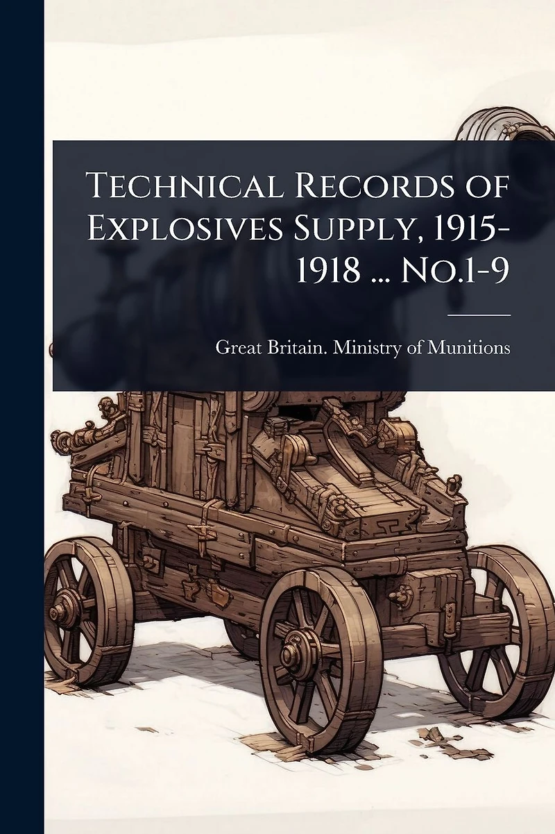 Technical Records of Explosives Supply, 1915-1918 ... No.1-9