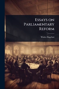 Essays on Parliamentary Reform