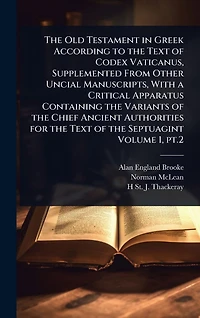 the Old Testament Greek According to Text of Codex Vaticanus, Supplemented From Other Uncial Manuscripts, With a Critical Apparatus Containing Variants Chief Ancient Authorities for Septuagint Volume 1, pt.2