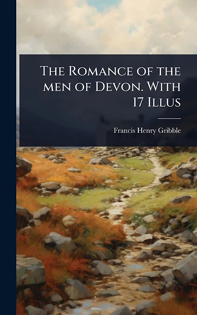 the Romance of men Devon. With 17 Illus
