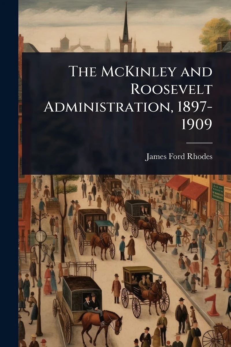 The McKinley and Roosevelt Administration, 1897-1909
