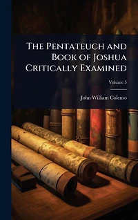 The Pentateuch and Book of Joshua Critically Examined