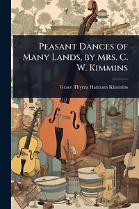 Peasant Dances of Many Lands, by Mrs. C. W. Kimmins