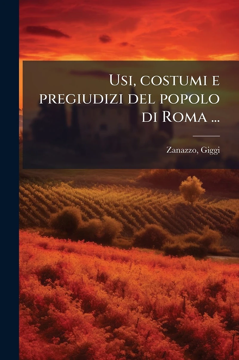 Usi, costumi e pregiudizi del popolo di Roma