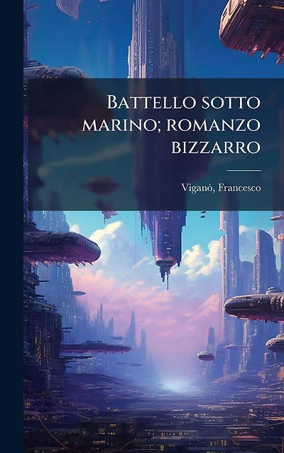 Battello sotto marino; romanzo bizzarro