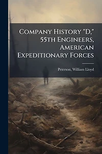 Company History "D," 55th Engineers, American Expeditionary Forces