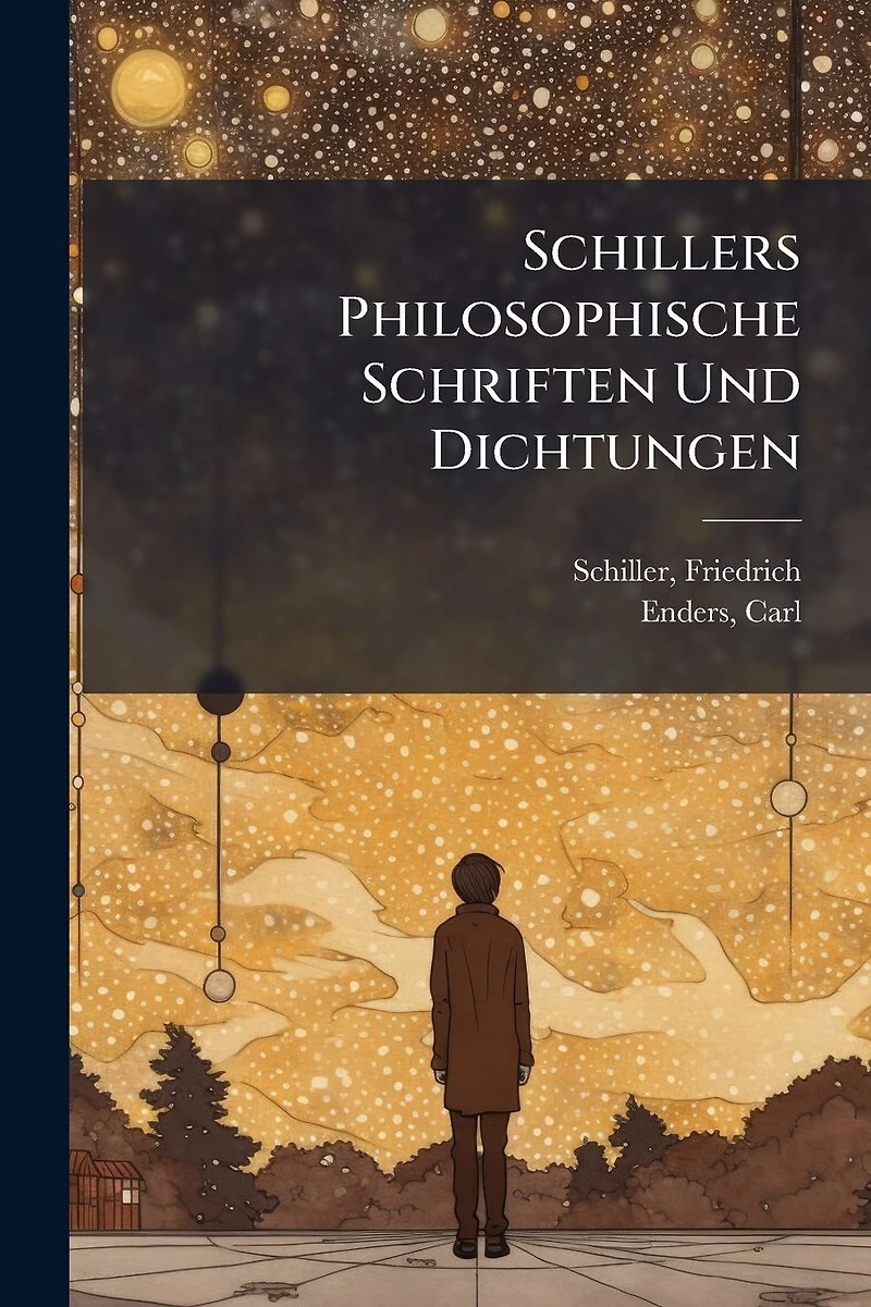 Schillers Philosophische Schriften Und Dichtungen