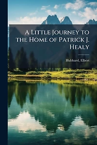 A Little Journey to the Home of Patrick J. Healy