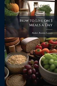 How to Live on 3 Meals a Day (Classic Reprint)