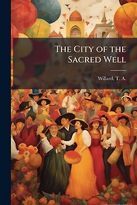 the City of Sacred Well (Classic Reprint)