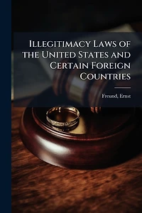Illegitimacy Laws of the United States and Certain Foreign Countries (Classic Reprint)
