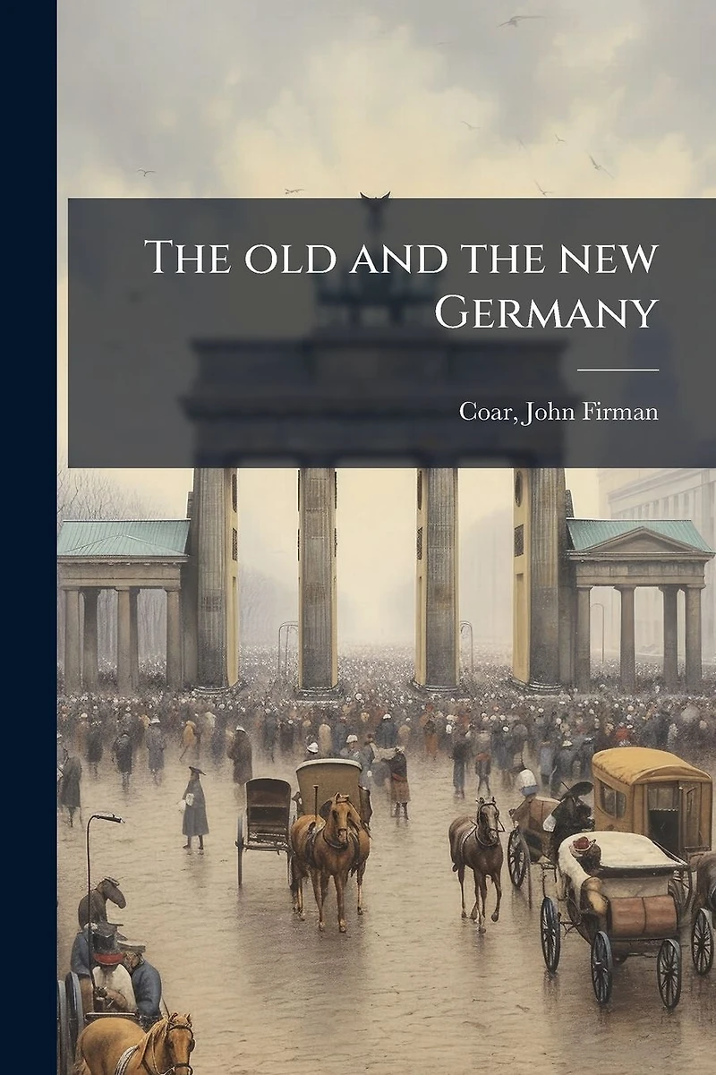 the Old and New Germany (Classic Reprint)