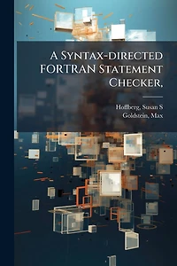 A Syntax-Directed FORTRAN Statement Checker (Classic Reprint)