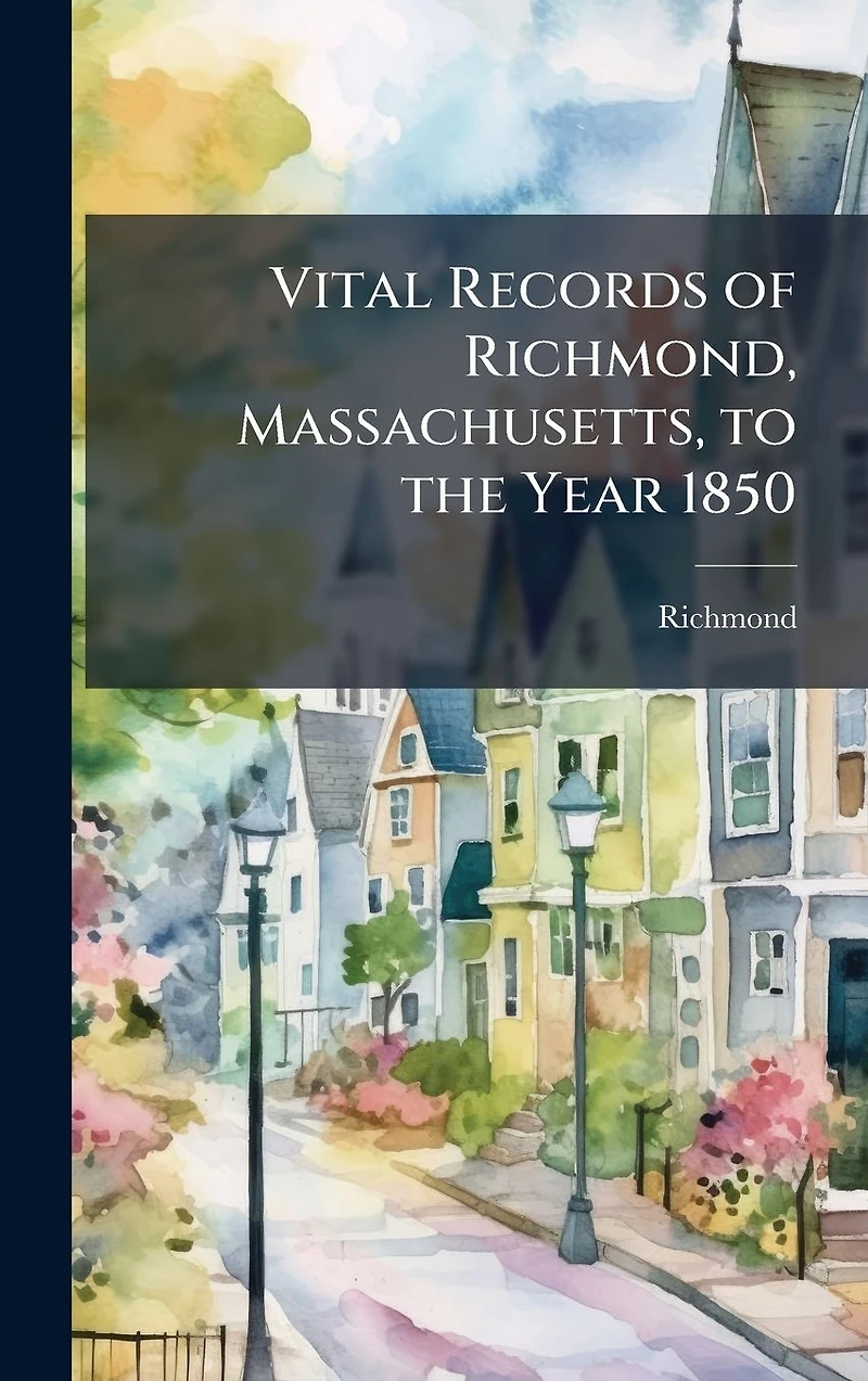 Vital Records of Richmond, Massachusetts, to the Year 1850
