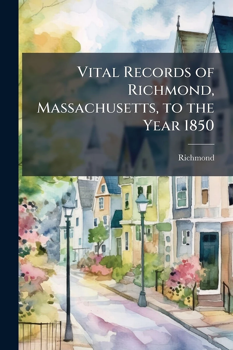 Vital Records of Richmond, Massachusetts, to the Year 1850