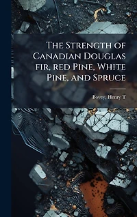 The Strength of Canadian Douglas fir, red Pine, White and Spruce