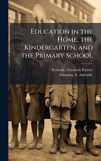 Education The Home, Kindergarten, and Primary School