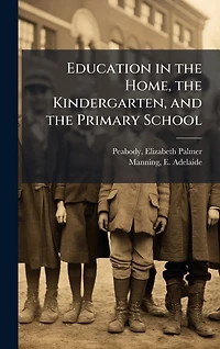 Education The Home, Kindergarten, and Primary School
