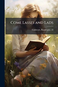 Come Lasses and Lads (Illustrated)