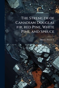 The Strength of Canadian Douglas fir, red Pine, White and Spruce
