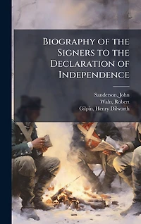 Biography of the Signers to Declaration Independence