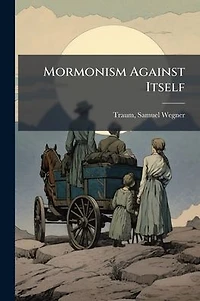 Mormonism Against Itself (Classic Reprint)